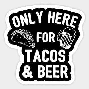 Only Here For Tacos And Beer Sticker